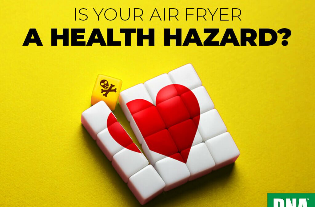 Is Your Air Fryer a Health Hazard?