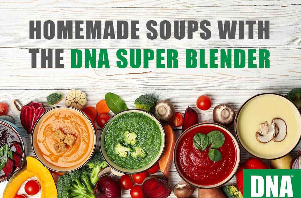 Homemade Soups With The DNA Super Blender