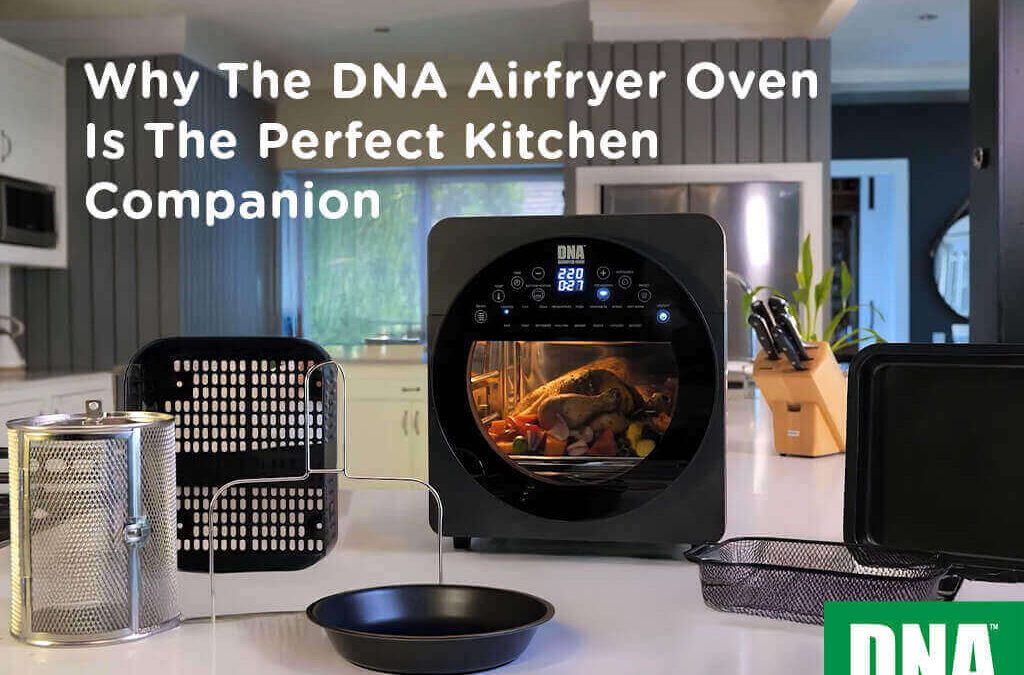Why The DNA Airfryer Oven Is The Perfect Kitchen Companion
