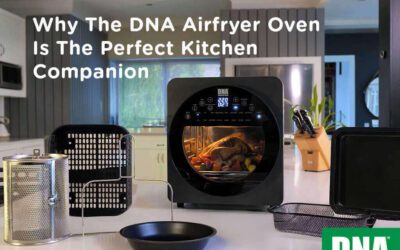 Why The DNA Airfryer Oven Is The Perfect Kitchen Companion